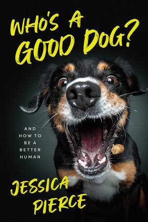 Who's a Good Dog? by Jessica Pierce