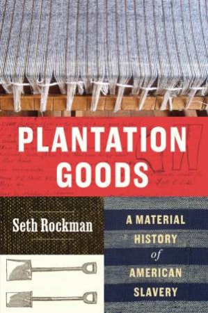 Plantation Goods by Seth Rockman
