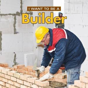 I Want To Be A Builder by Dan Liebman