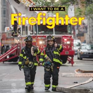 I Want To Be A Firefighter by Dan Liebman