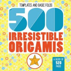 500 Irresistable Origamis by Mayumi Jezewski