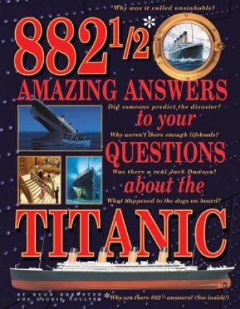882-1/2 Amazing Answers To Your Questions About The Titanic by Hugh Brewster & Laurie Coulter