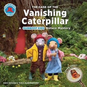 Gumboot Kids: The Case Of The Vanishing Caterpillar by Eric Hogan & Tara Hungerford