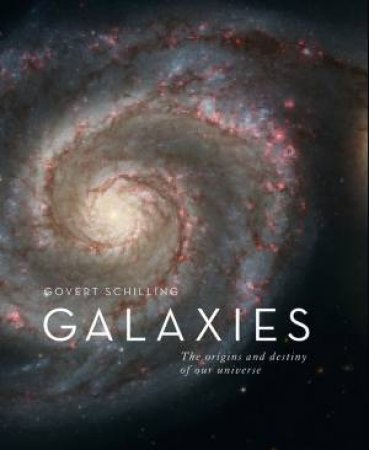Galaxies: The Origins And Destiny Of Our Universe by Govert Schilling
