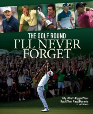 The Golf Round I'll Never Forget by Matt Adams
