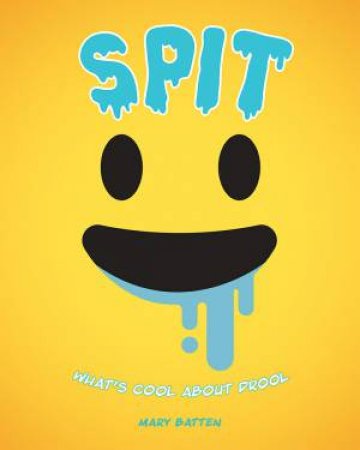 Spit: What's Cool About Drool by Mary Batten