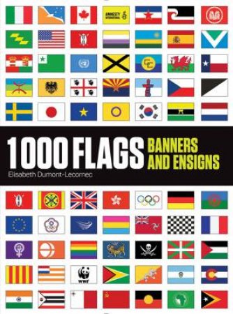 1000 Flags: Banners And Ensigns by Elisabeth Dumont-Le Cornec