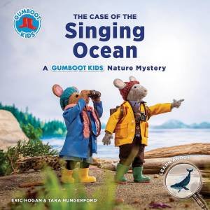 Gumboot Kids: The Case Of The Singing Ocean by Eric Hogan & Tara Hungerford
