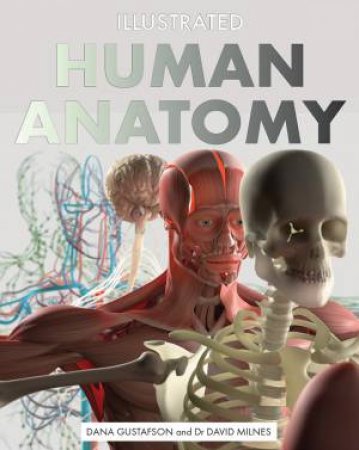 Illustrated Human Anatomy by Dana Gustafson & Sebastian Kaulitzki & David Milnes