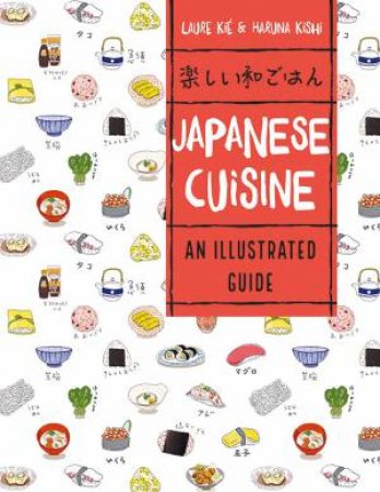 Japanese Cuisine: An Illustrated Guide by Laure Kie 