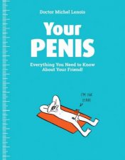 Your Penis Everything You Need To Know About Your Friend