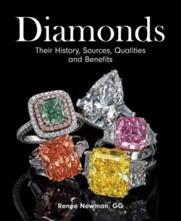 Diamonds: Their History, Sources, Qualities And Benefits by Renee Newman