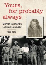 Yours For Probably Always Martha Gellhorns Letters Of Love And War 19301949