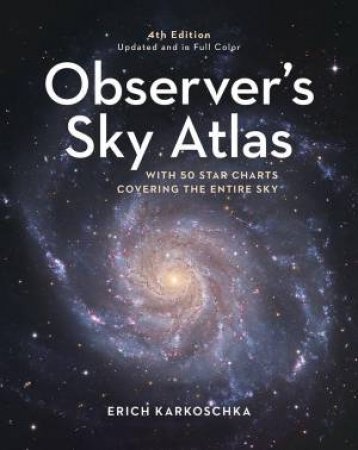 Observer's Sky Atlas: The 500 Best Deep-Sky Objects With Charts and Images