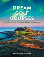 Dream Golf Courses Remarkable Golf Courses Around the World