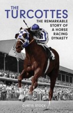 Turcottes The Remarkable Story of a Horse Racing Dynasty