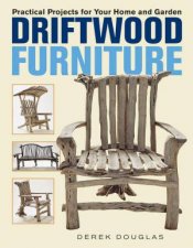 Driftwood Furniture Practical Projects for Your Home and Garden