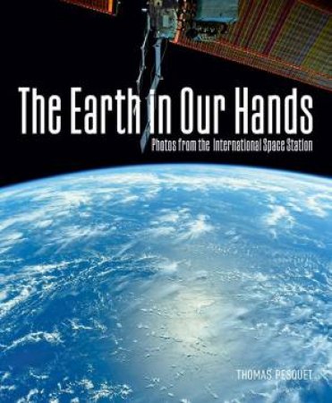 Earth in Our Hands: Photos from the International Space Station