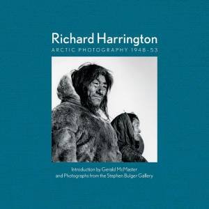 Richard Harrington: Arctic Photography 1948-53 by RICHARD HARRINGTON