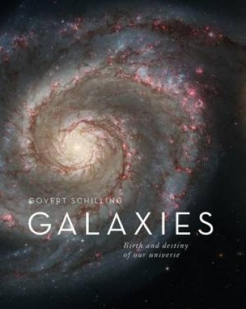 Galaxies: Birth and Destiny of Our Universe by GOVERT SCHILLING