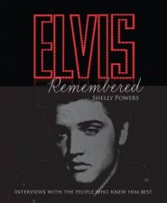 Elvis Remembered Interviews With the People Who Knew Him Best