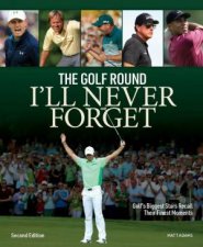 Golf Round Ill Never Forget Golfs Biggest Stars Recall Their Finest Moments