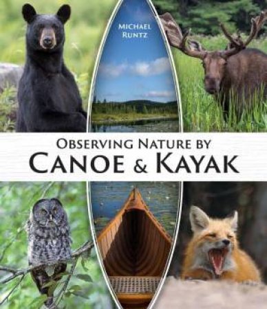 Observing Nature by Canoe and Kayak by MICHAEL RUNTZ