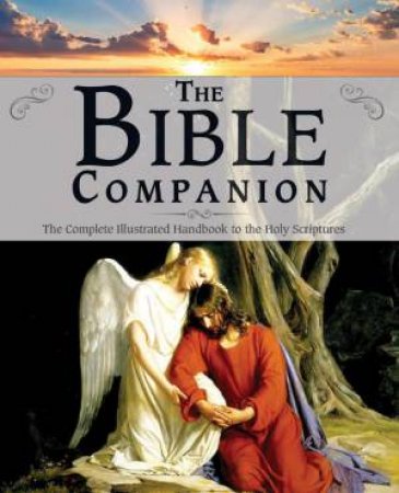 Bible Companion: The Complete Illustrated Handbook to the Holy Scriptures by BARBARA CALAMARI