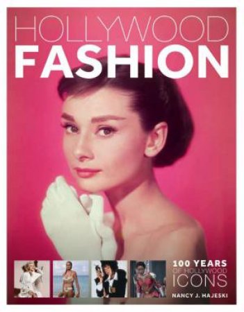 Hollywood Fashion: 100 Years of Hollywood Icons by NANCY J. HAJESKI
