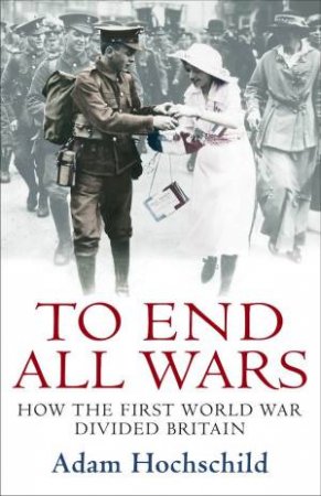 To End All Wars by Adam Hochschild