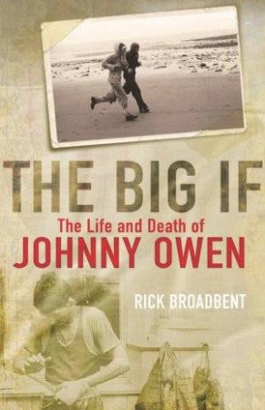 The Big If: The Life And Death Of Johnny Owen by Rick Broadbent