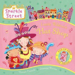 Sparkle Street: Lizzie Ribbon's Hat Shop by Vivian French