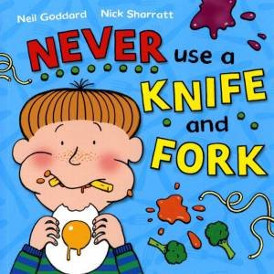Never Use A Knife And Fork by Neil Goddard