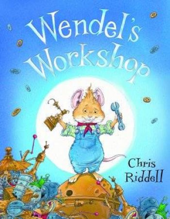 Wendel's Workshop by Chris Riddell