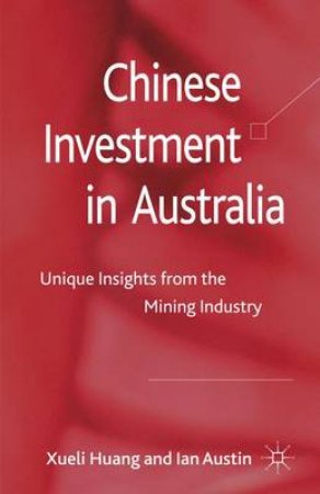 Chinese Investment in Australia by Xueli Huang & Ian Austin