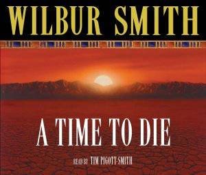 A Time To Die by Wilbur Smith