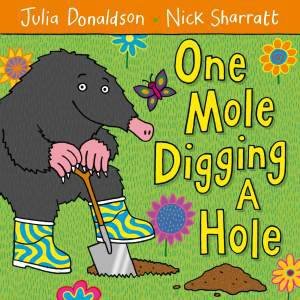 One Mole Digging A Hole by Julia Donaldson & Nick Sharratt