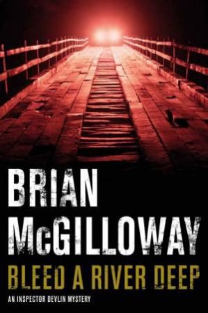 Bleed a River Deep by Brian McGilloway