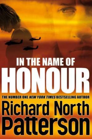 In the Name of Honour by Richard North Patterson
