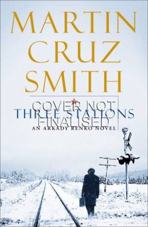 Three Stations by Martin Cruz Smith