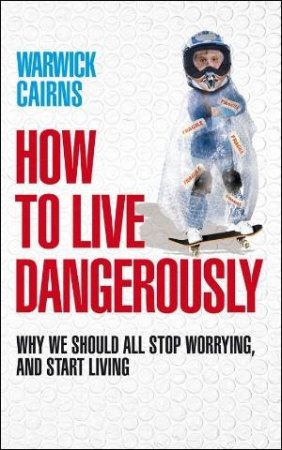 How to Live Dangerously by Warwick Cairns