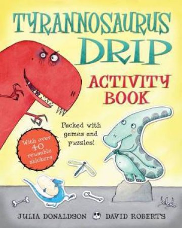 Tyrannosaurus Drip Activity Book by Julia Donaldson