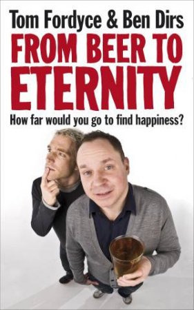 From Beer to Eternity by Ben and Fordyce, Tom Dirs