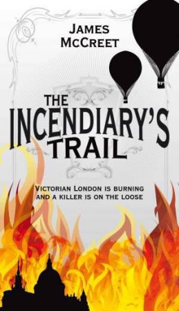 The Incendiary's Trail by James McCreet