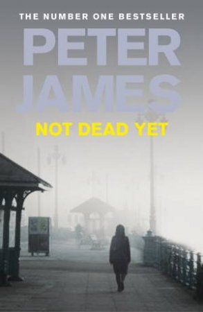 Not Dead Yet by Peter James