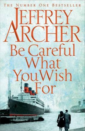 Be Careful What You Wish For by Jeffrey Archer