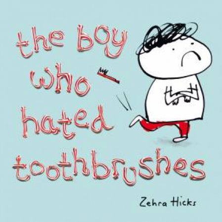 The Boy Who Hated Toothbrushes by Zehra Hicks