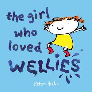 The Girl Who Loved Wellies by Zehra Hicks