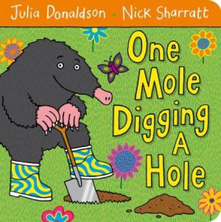 One Mole Digging a Hole by Julia Donaldson & Nick Sharratt
