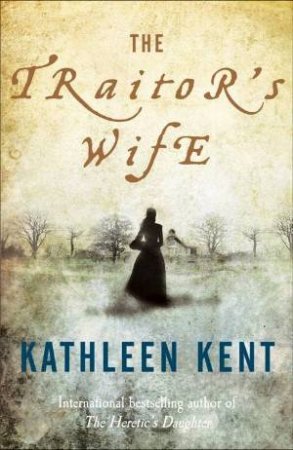 The Traitor's Wife by Kathleen Kent